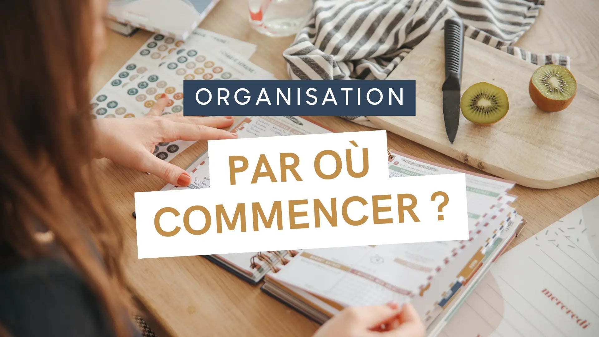 Organisation : par où commencer ?