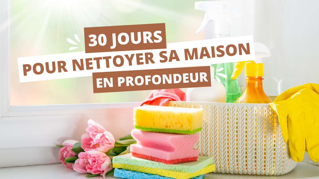 30 jours pour nettoyer sa maison en profondeur