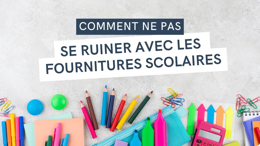 Comment ne pas se ruiner avec les fournitures scolaires ?