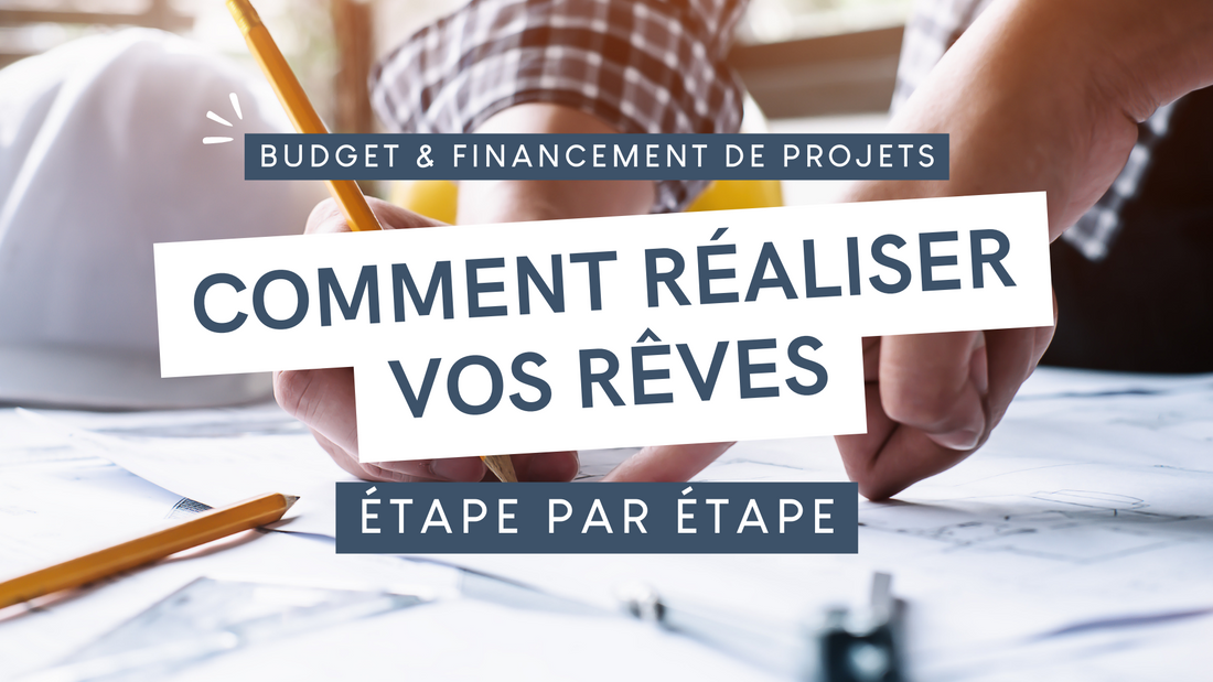 Budget et Financement de Projets : Comment Réaliser Vos Rêves Étape par Étape