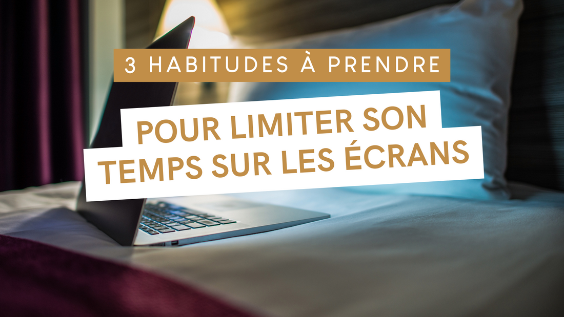 3 habitudes à prendre pour limiter son temps sur les écrans